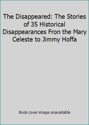 The Disappeared: The Stories of 35 Historical D... 1847247024 Book Cover