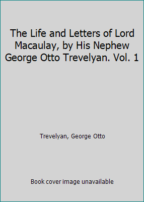 The Life and Letters of Lord Macaulay, by His N... 1418122289 Book Cover