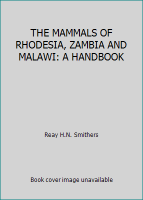 THE MAMMALS OF RHODESIA, ZAMBIA AND MALAWI: A H... B0000CN3V6 Book Cover