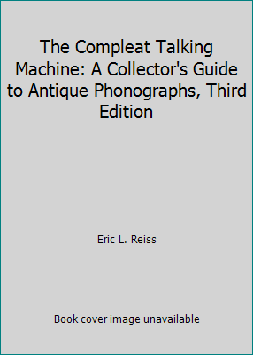 The Compleat Talking Machine: A Collector's Gui... 1886606129 Book Cover