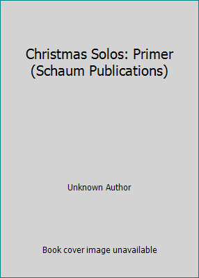 Christmas Solos: Primer (Schaum Publications) 1936098059 Book Cover