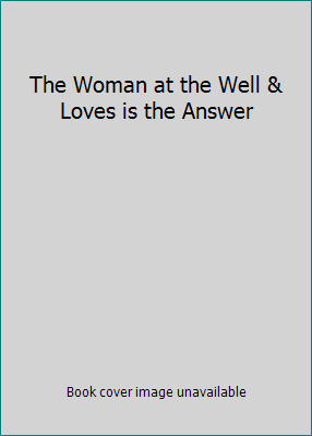 The Woman at the Well & Loves is the Answer B000HZJY9Q Book Cover