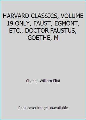 HARVARD CLASSICS, VOLUME 19 ONLY, FAUST, EGMONT... B001U01ZU8 Book Cover