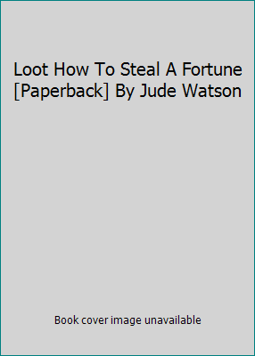 Loot How To Steal A Fortune [Paperback] By Jude... 0545780500 Book Cover