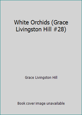 White Orchids (Grace Livingston Hill #28) 0553102796 Book Cover