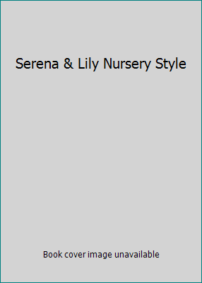 Serena & Lily Nursery Style B0032FO6OG Book Cover