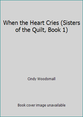 When the Heart Cries (Sisters of the Quilt, Boo... 0739474804 Book Cover