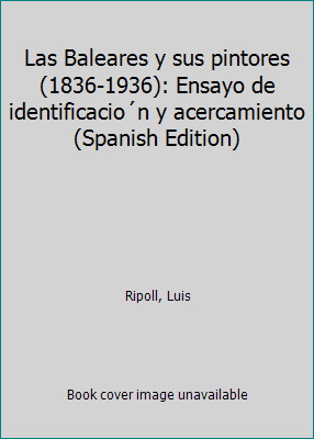 Las Baleares y sus pintores (1836-1936): Ensayo... [Spanish] 8428605858 Book Cover