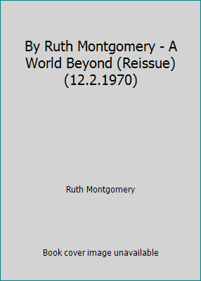 By Ruth Montgomery - A World Beyond (Reissue) (... B00I0ZUORG Book Cover