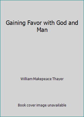 Gaining Favor with God and Man B00J44MKGK Book Cover