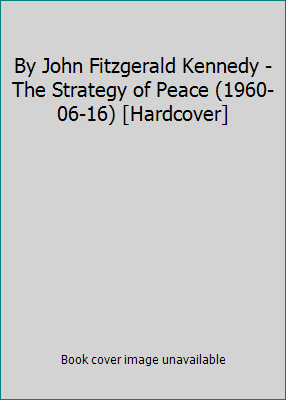 By John Fitzgerald Kennedy - The Strategy of Pe... B014BGWBLY Book Cover