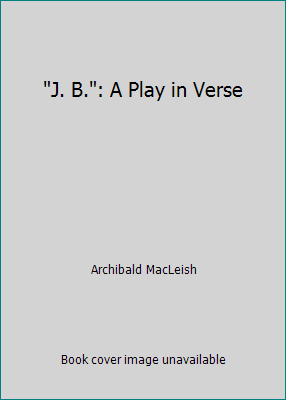 "J. B.": A Play in Verse B001BIU34I Book Cover