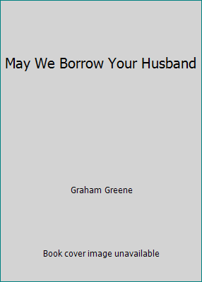 May We Borrow Your Husband B000XEOA0O Book Cover