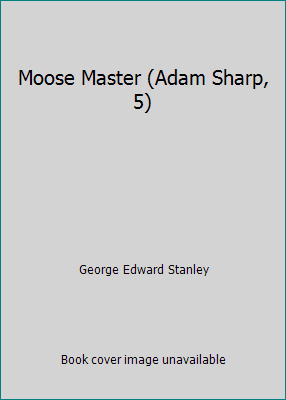 Moose Master (Adam Sharp, 5) 0439683556 Book Cover