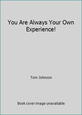 You Are Always Your Own Experience! B001CL0O7A Book Cover