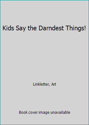 Kids Say the Darndest Things! B005DBHOPK Book Cover