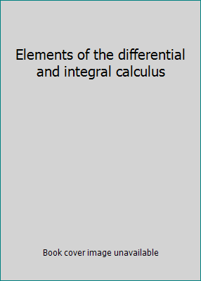 Elements of the differential and integral calculus B00005VS13 Book Cover