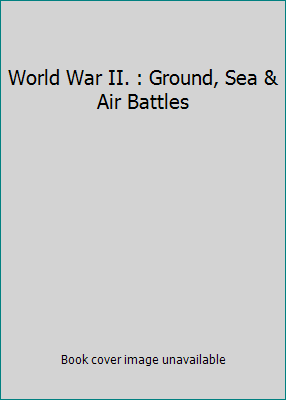 World War II. : Ground, Sea & Air Battles 1895464404 Book Cover