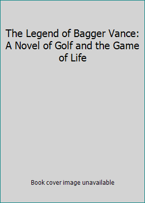 The Legend of Bagger Vance: A Novel of Golf and... 038072751X Book Cover