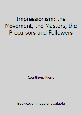 Impressionism: the Movement, the Masters, the P... B004B40Z1K Book Cover