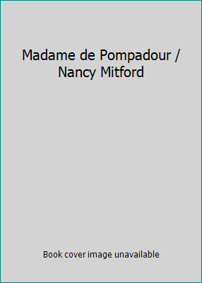 Madame de Pompadour / Nancy Mitford B00B0K1USA Book Cover