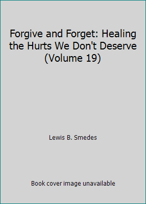 Forgive and Forget: Healing the Hurts We Don't ... 1930871740 Book Cover
