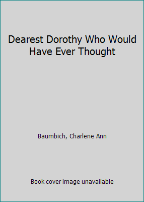 Dearest Dorothy Who Would Have Ever Thought [Large Print] 1410406059 Book Cover