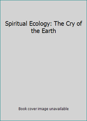 Spiritual Ecology: The Cry of the Earth 189035046X Book Cover