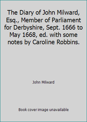 The Diary of John Milward, Esq., Member of Parl... B00KUAMQIE Book Cover