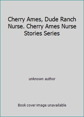 Cherry Ames, Dude Ranch Nurse. Cherry Ames Nurs... B000QXZ5M4 Book Cover