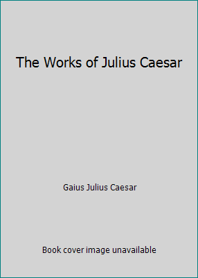 The Works of Julius Caesar B002BJ59ZE Book Cover