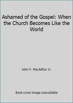 Ashamed of the Gospel: When the Church Becomes ... 1856840808 Book Cover