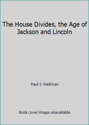 The House Divides, the Age of Jackson and Lincoln B002KF70YW Book Cover
