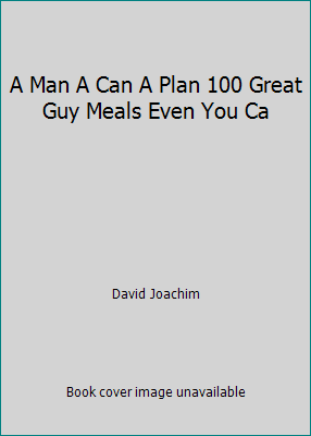 A Man A Can A Plan 100 Great Guy Meals Even You Ca 1435112245 Book Cover