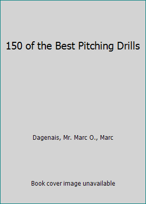 150 of the Best Pitching Drills 1477610979 Book Cover