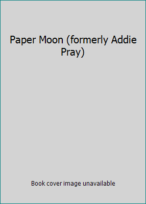 Paper Moon (formerly Addie Pray) B00HMQOE34 Book Cover