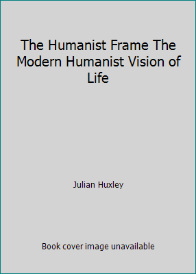 The Humanist Frame The Modern Humanist Vision o... B000J0LCUS Book Cover