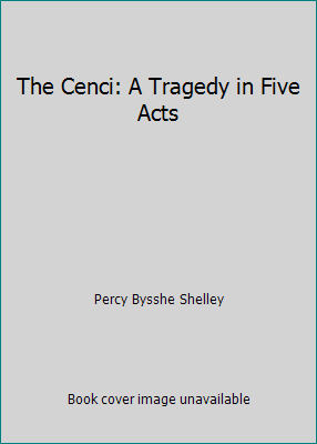 The Cenci: A Tragedy in Five Acts 1522711961 Book Cover