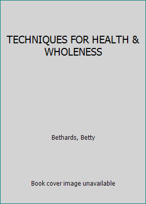 TECHNIQUES FOR HEALTH & WHOLENESS B01COR1ODI Book Cover