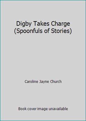 Digby Takes Charge (Spoonfuls of Stories) by Ca... B01FGP1WPU Book Cover