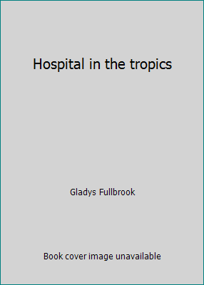 Hospital in the tropics B0007KEB7G Book Cover