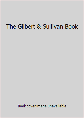 The Gilbert & Sullivan Book B0000CI5FA Book Cover