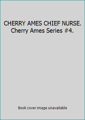 CHERRY AMES CHIEF NURSE. Cherry Ames Series #4. B008B7XEL6 Book Cover