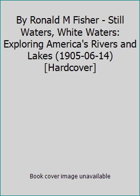 By Ronald M Fisher - Still Waters, White Waters... B0146UY4HO Book Cover