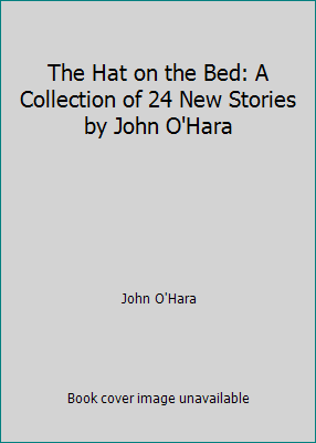 The Hat on the Bed: A Collection of 24 New Stor... B002NTGSDY Book Cover