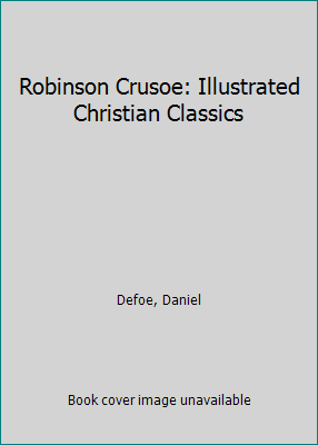 Robinson Crusoe: Illustrated Christian Classics 1557482772 Book Cover