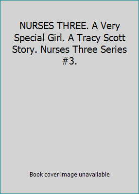 NURSES THREE. A Very Special Girl. A Tracy Scot... B001OESR6K Book Cover