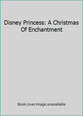 Disney Princess: A Christmas Of Enchantment 0788861417 Book Cover