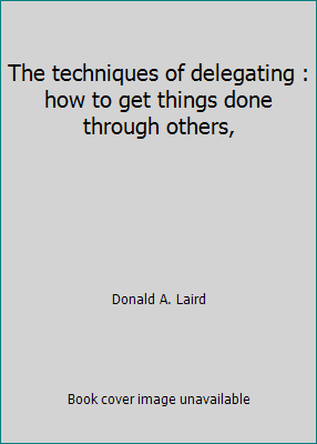 The techniques of delegating : how to get thing... B000GC2B04 Book Cover