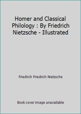 Homer and Classical Philology : By Friedrich Ni... 1521168105 Book Cover